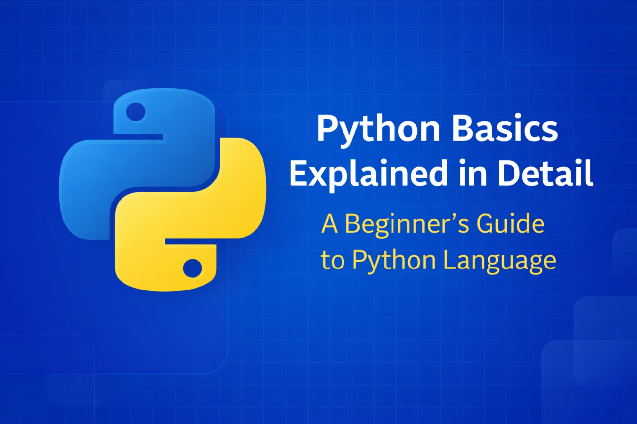 Python Basics Explained in Detail: A Beginner’s Guide to Python Language